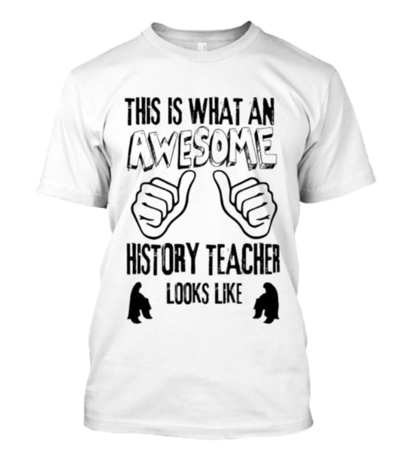 This Is What An Awesome History Teacher Looks Like T-Shirt