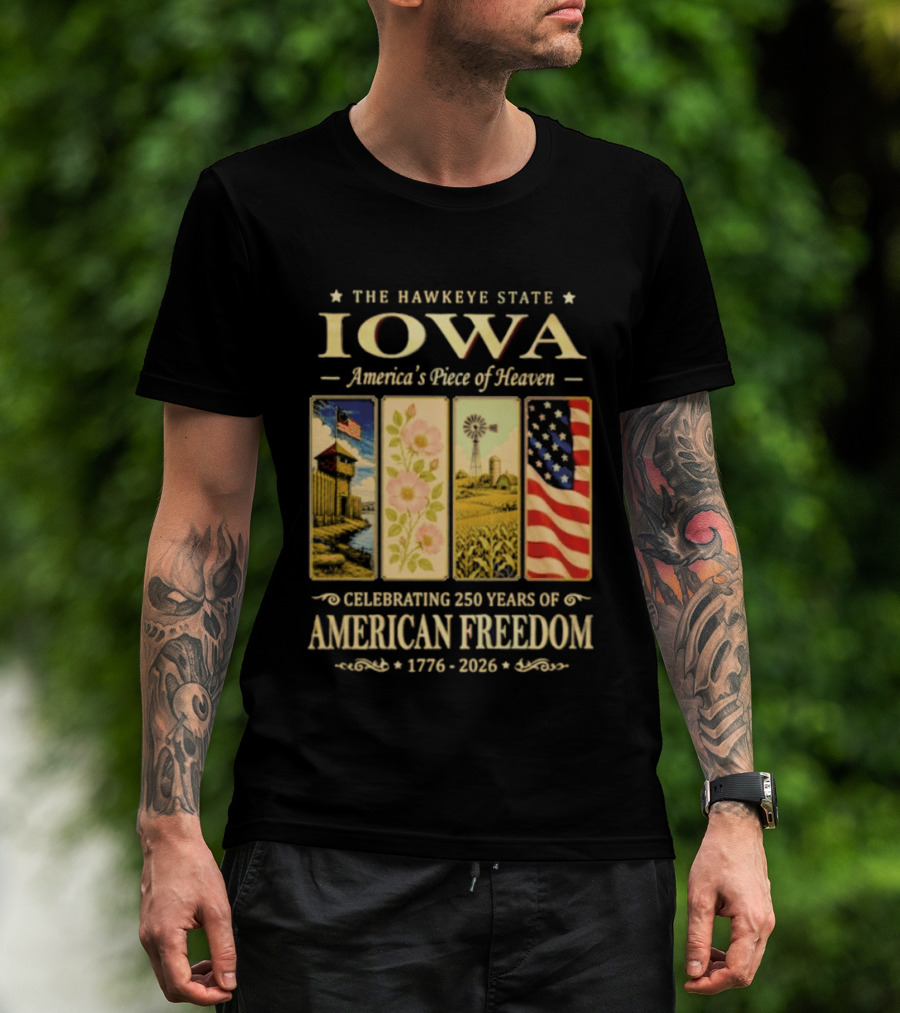 The Hawkeye State Iowa America's Piece Of Heaven Celebrating 250 Years Of American Freedom 1776 2026 T-Shirt