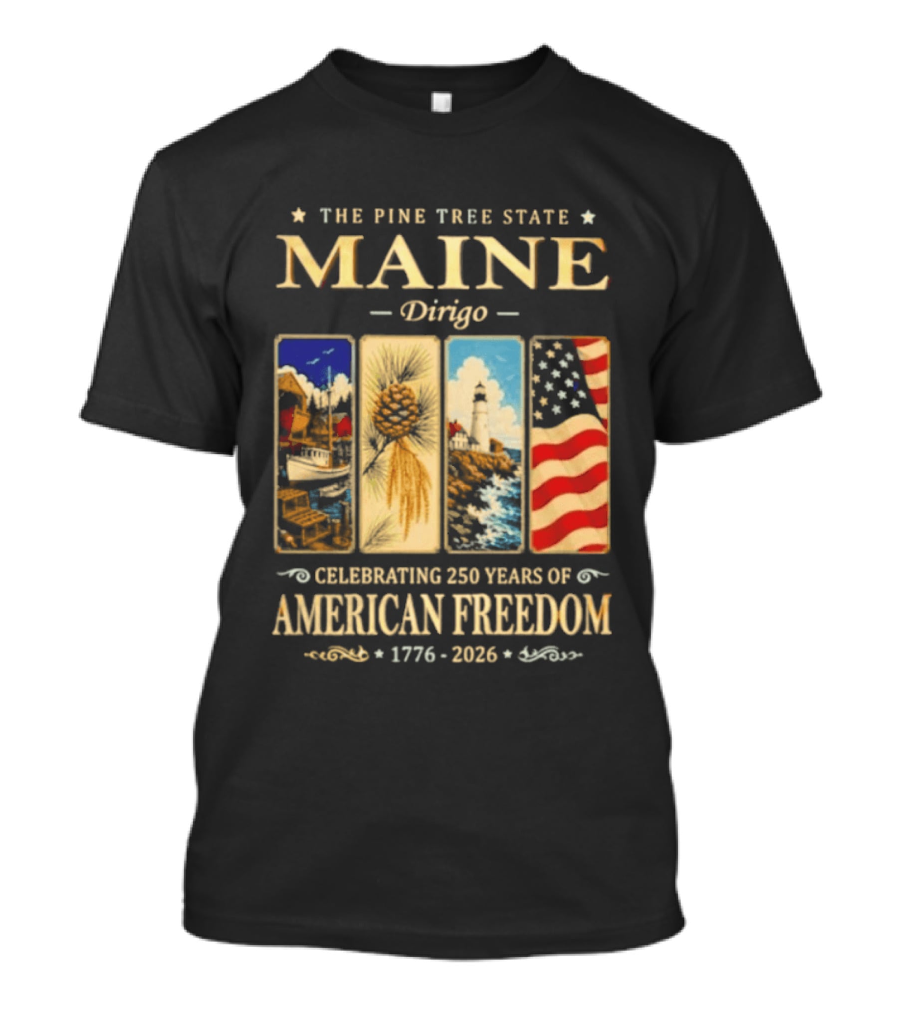 Celebrating 250 Years Of American Freedom 1776 2026 Maine The Pine Tree State Dirigo T-Shirt