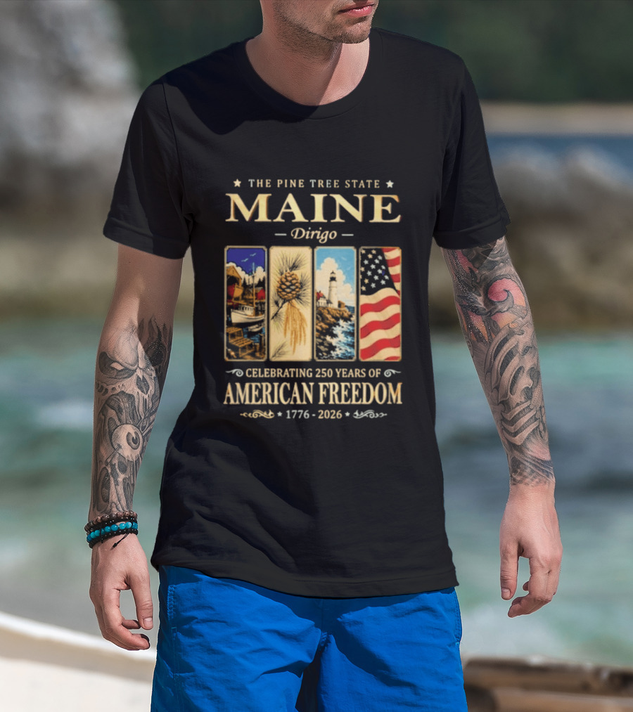 Celebrating 250 Years Of American Freedom 1776 2026 Maine The Pine Tree State Dirigo T-Shirt