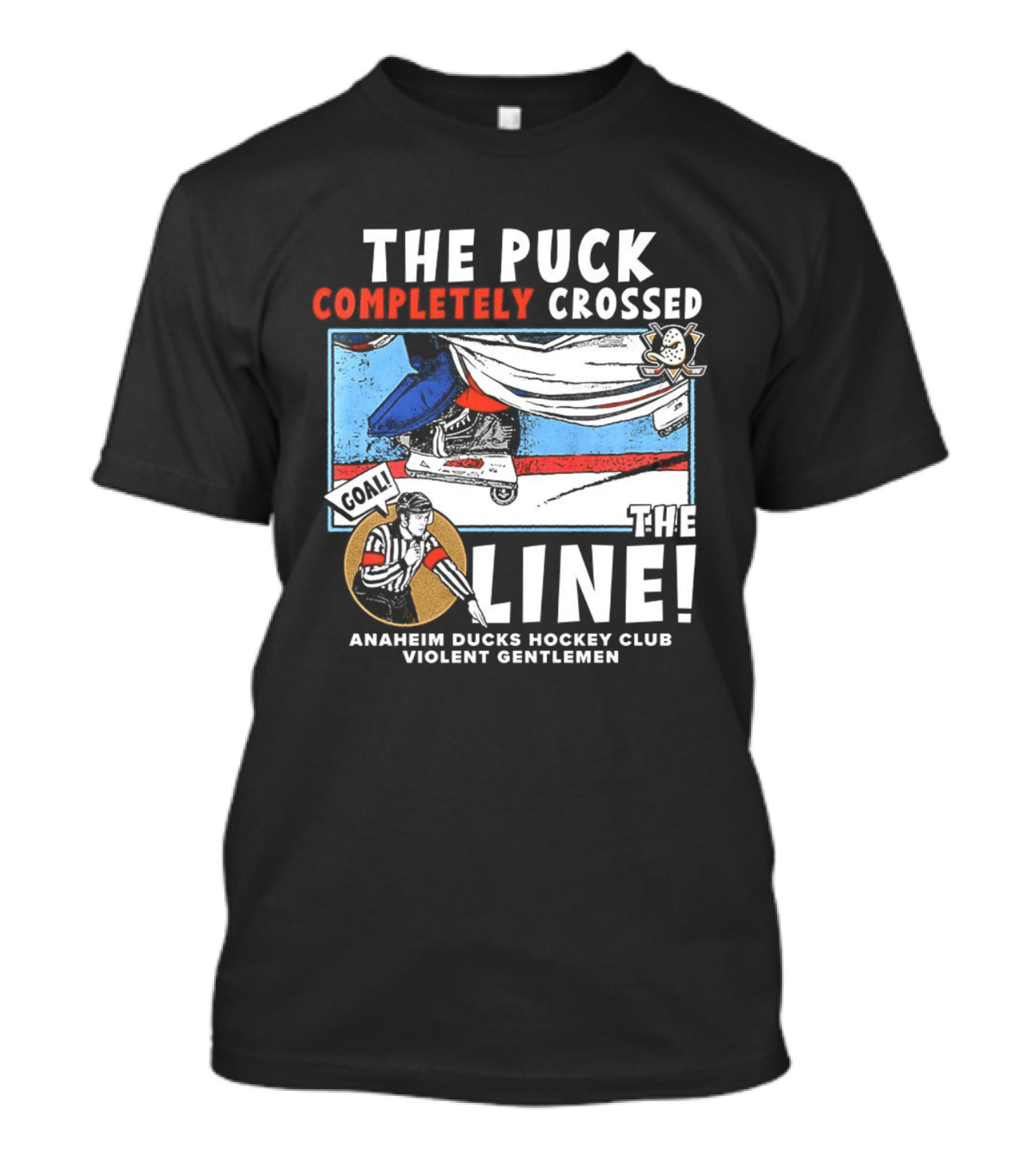 The Puck Completely Crossed The Line Anaheim Ducks Hockey Club Violent Gentlemen T-Shirt