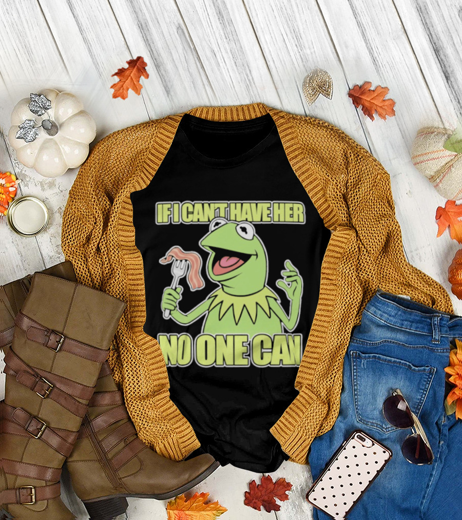 Kermit the Frog If I Can't Have Her No One Can with Bacon T-Shirt