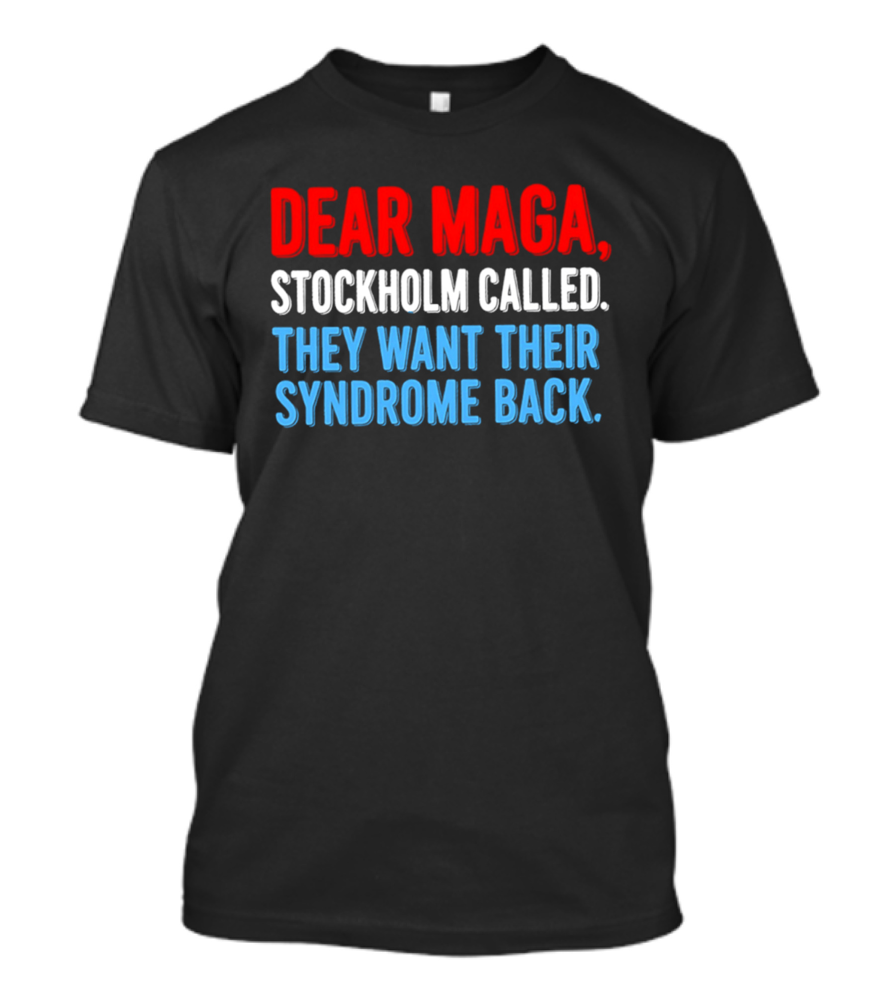 Dear MAGA Stockholm Called They Want Their Syndrome Back T-Shirt