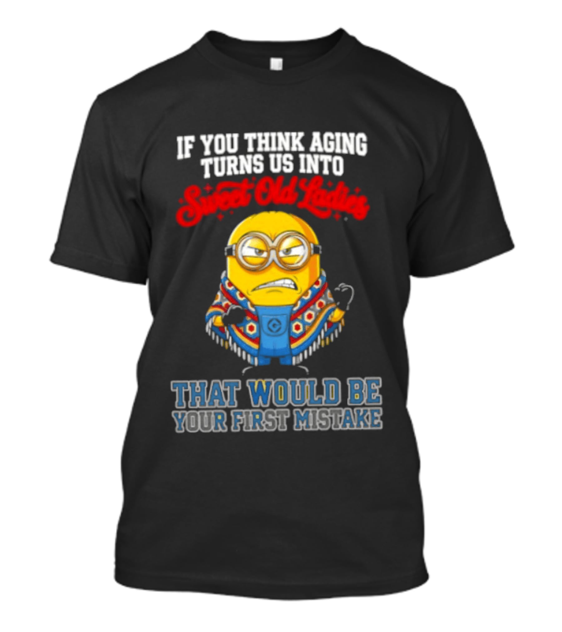 Minion Aging Sweet Old Ladies First Mistake T-Shirt