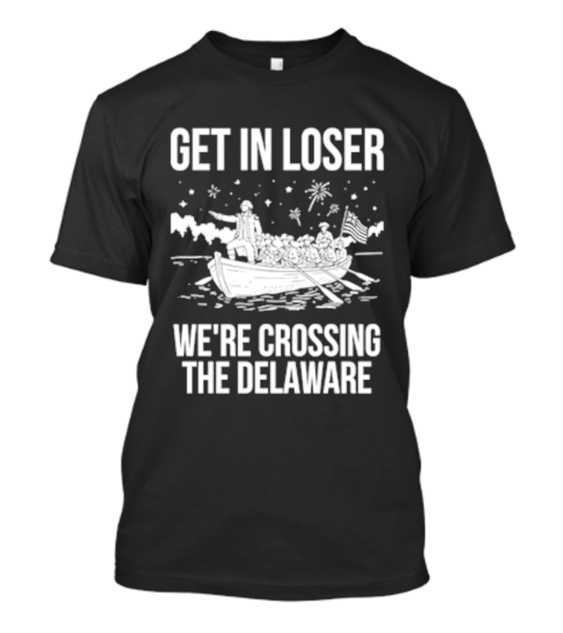 Get In Loser We're Crossing The Delaware George Washington Boat Snow Stars T-Shirt
