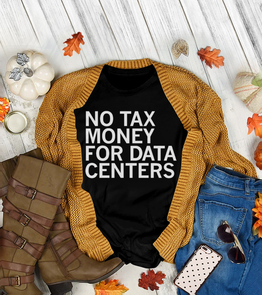 No Tax Money for Data Centers Protest Merch T-Shirt