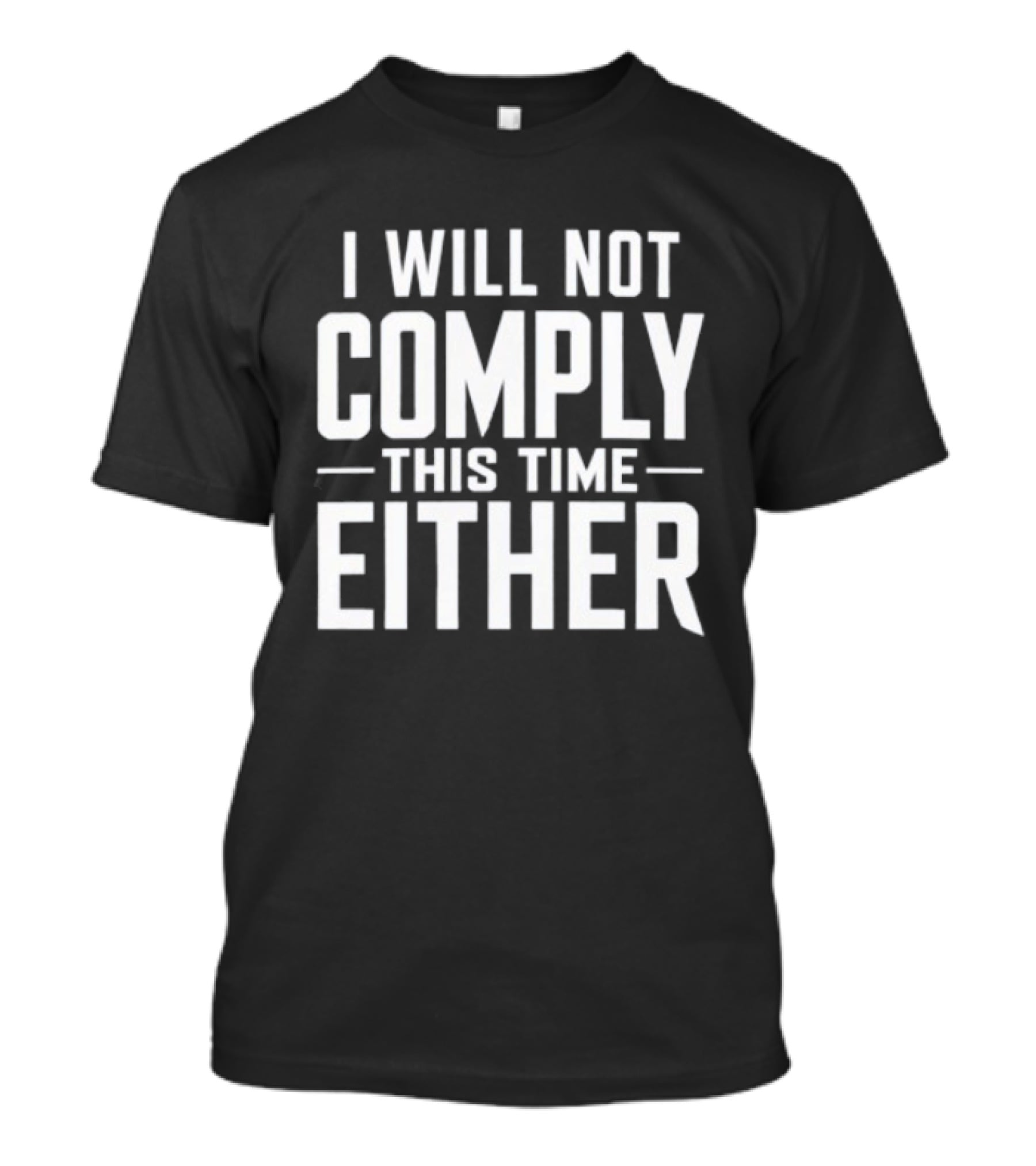 I Will Not Comply This Time Either T-Shirt