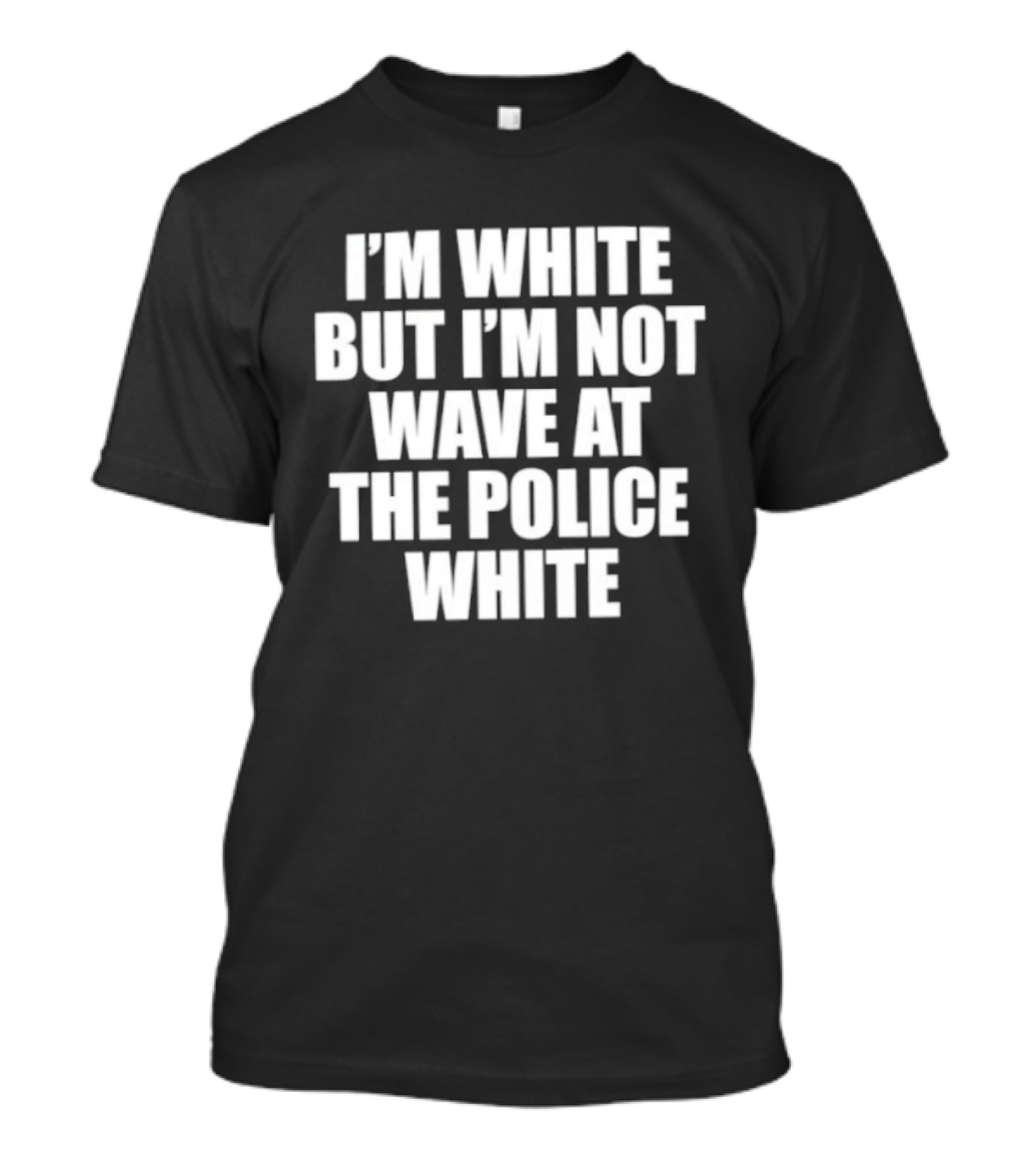 I'm White But Not Wave At The Police White T-Shirt