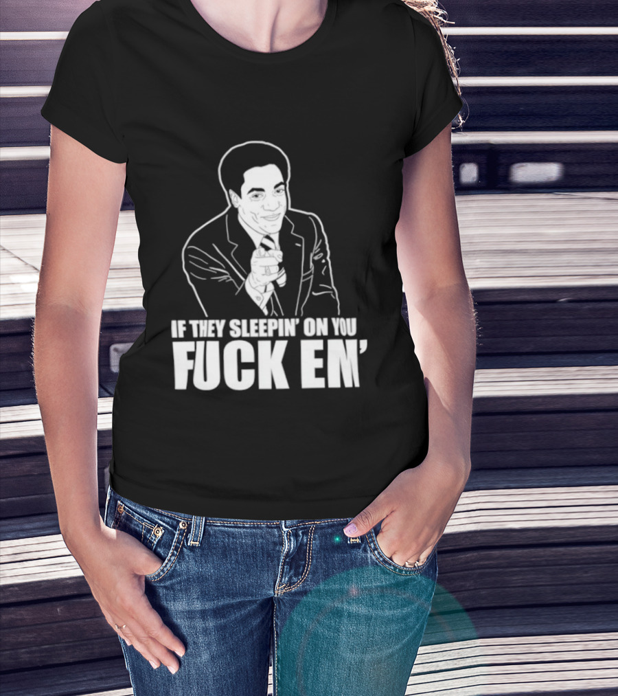 If They Sleepin' On You Fuck Em' Motivational Expression With Hand Gesture T-Shirt