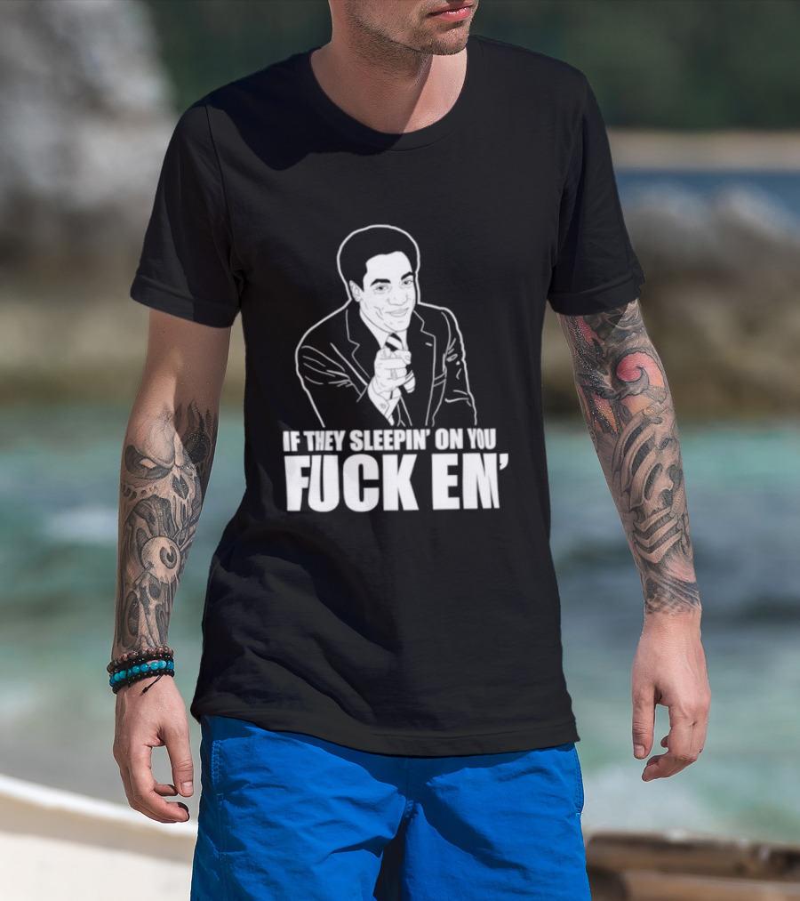 If They Sleepin' On You Fuck Em' Motivational Expression With Hand Gesture T-Shirt