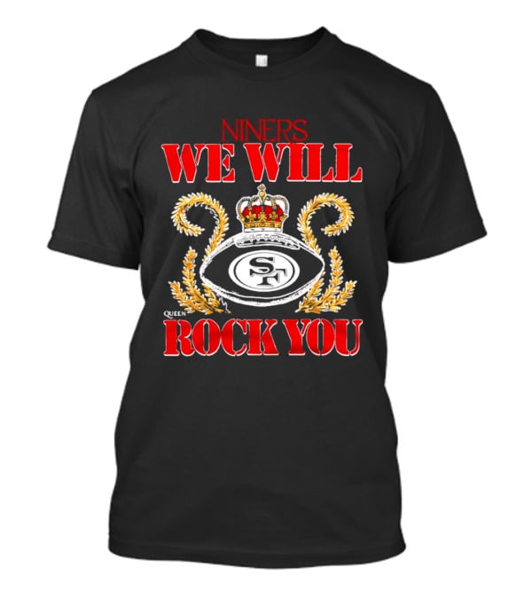 Niners SF We Will Rock You Queen Crown 49ers T-Shirt