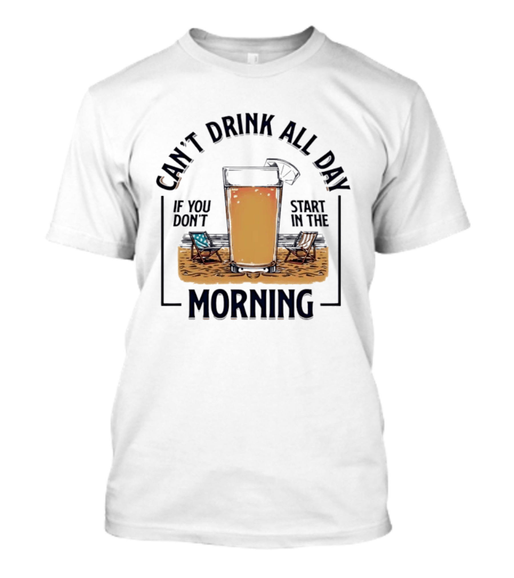 Can't Drink All Day If You Don't Start In The Morning Beach Beer Glass T-Shirt