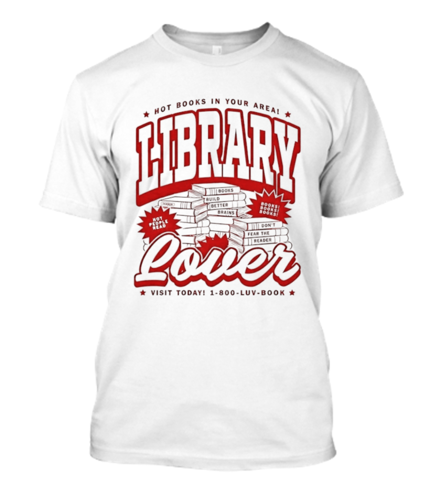 Library Lover Hot Books In Your Area Visit Today 1800 Luv Book T-Shirt