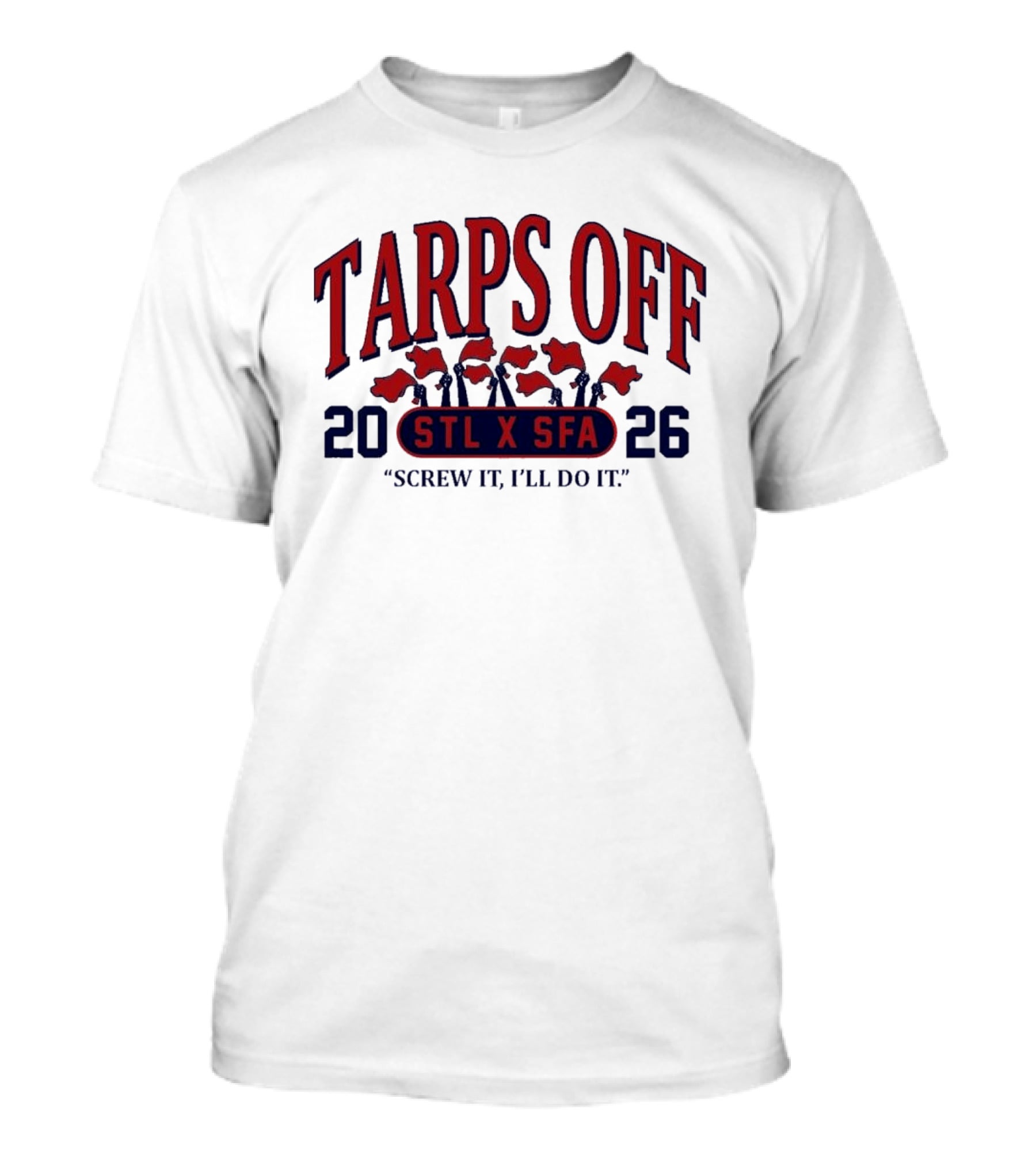 Tarps Off STL X SFA 2026 Screw It I'll Do It T-Shirt