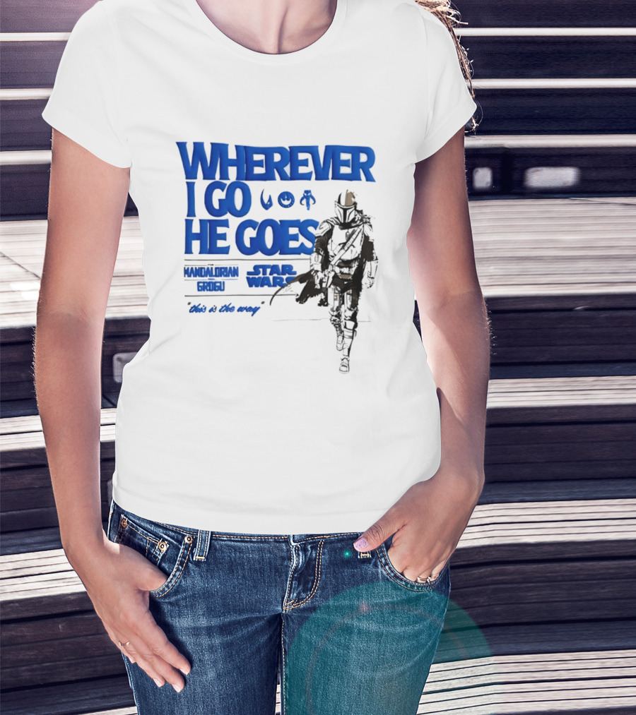 Wherever I Go He Goes This Is The Way Mandalorian Grogu Star Wars T-Shirt