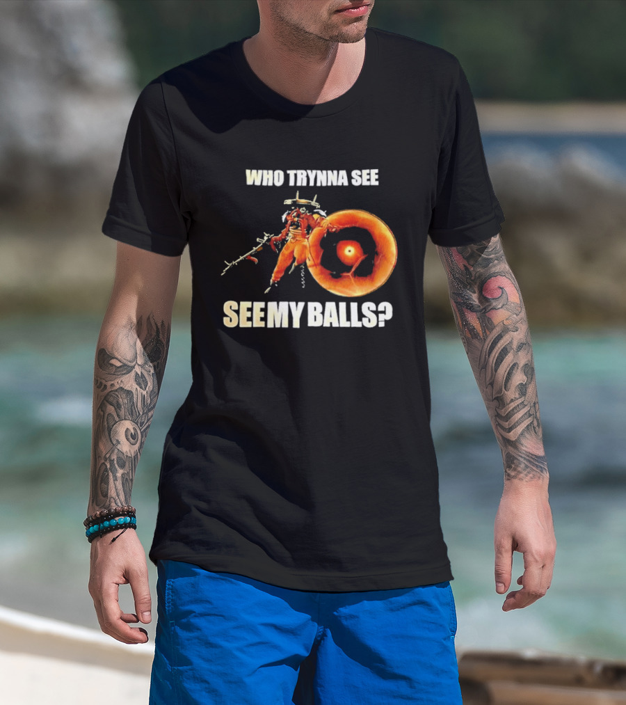 Seven Deadlock Who Tryna See My Balls Fantasy Warrior And Fiery Ring T-Shirt