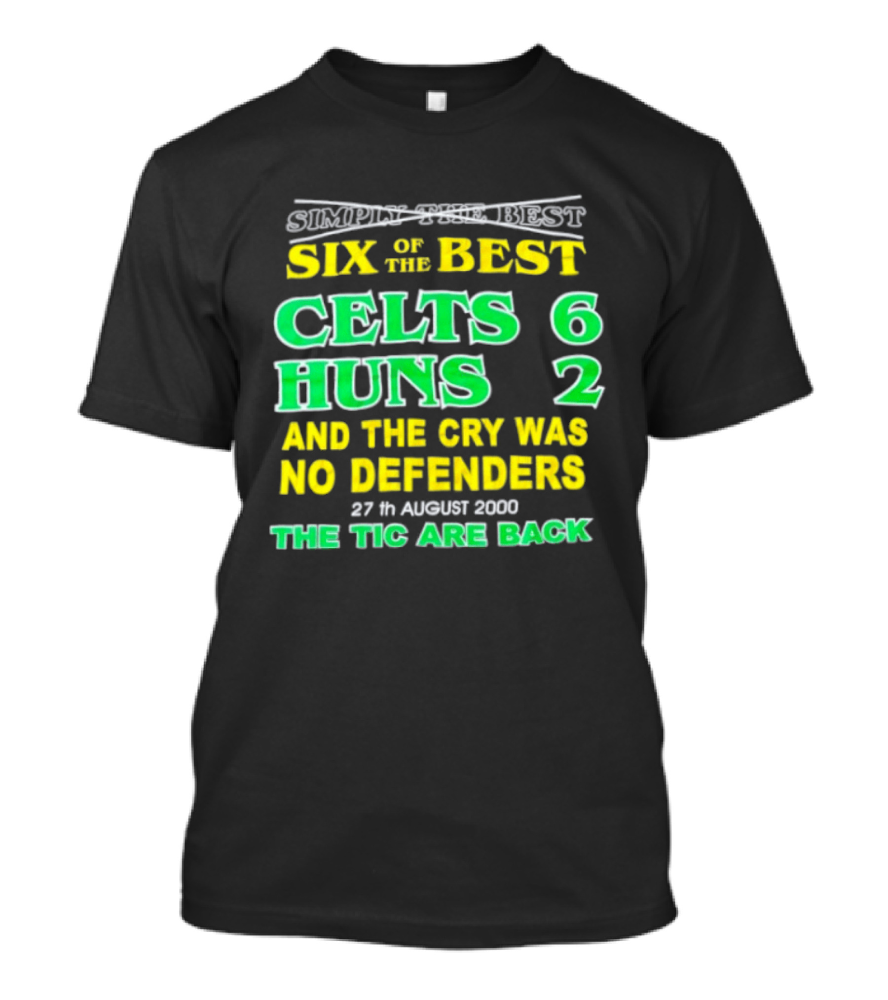 Celtic Six Of The Best Celts 6 Huns 2 No Defenders 27th August 2000 The Tic Are Back T-Shirt