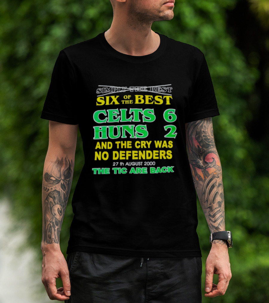 Celtic Six Of The Best Celts 6 Huns 2 No Defenders 27th August 2000 The Tic Are Back T-Shirt
