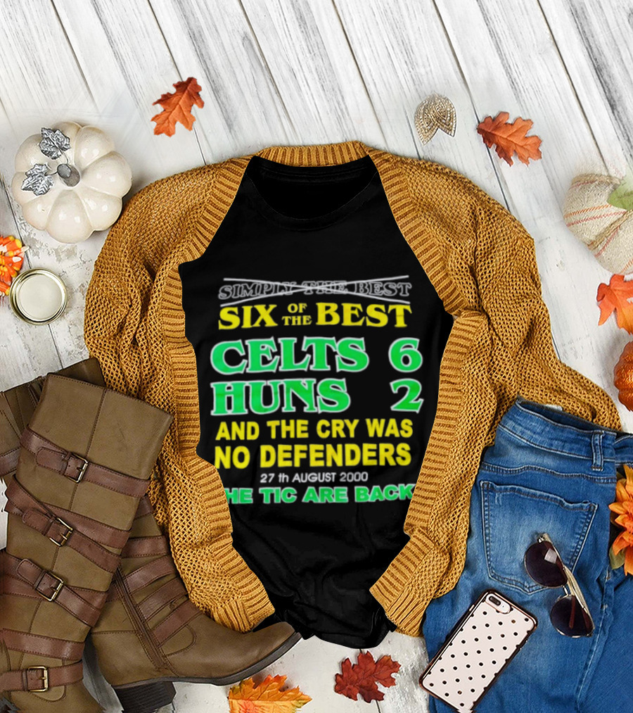 Celtic Six of the Best Celts 6 Huns 2 No Defenders 27th August 2000 The Tic Are Back T-Shirt
