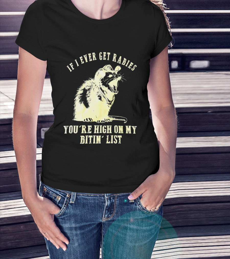 Cowboy Opossum If I Ever Get Rabies You're High On My Bitin' List T-Shirt
