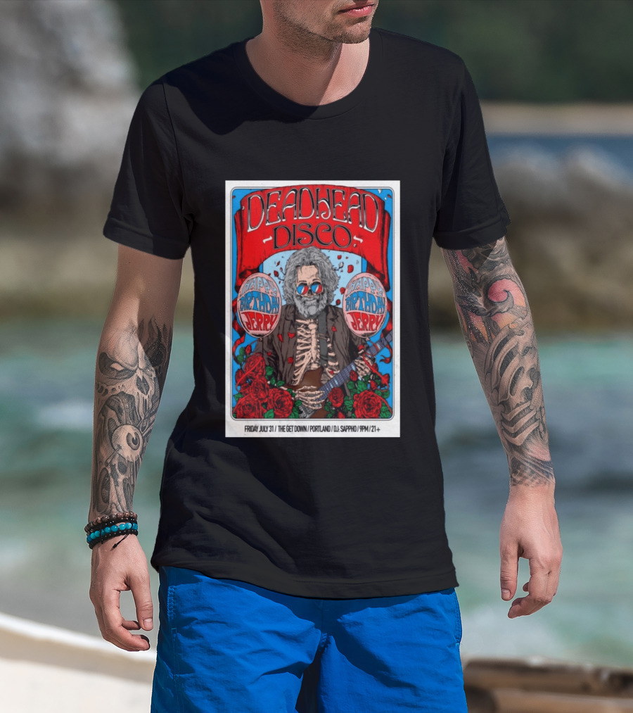 Deadhead Disco Happy Birthday Jerry Friday July 31 The Get Down Portland DJ Sappho 21+ T-Shirt