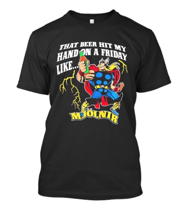 Mjolnir Thor That Beer Hit My Hand On A Friday Like Lightning T-Shirt