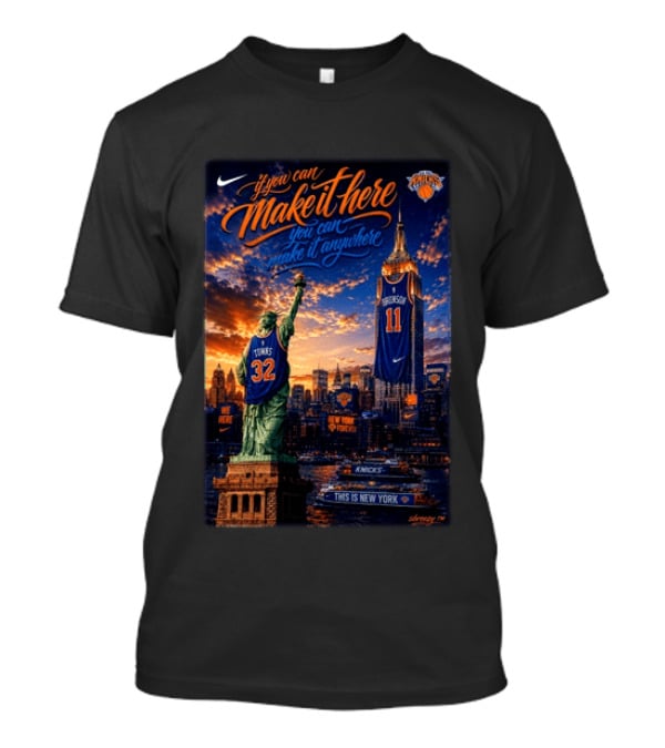 New York Knicks Make It Here You Can Make It Anywhere Knicks Forever T-Shirt