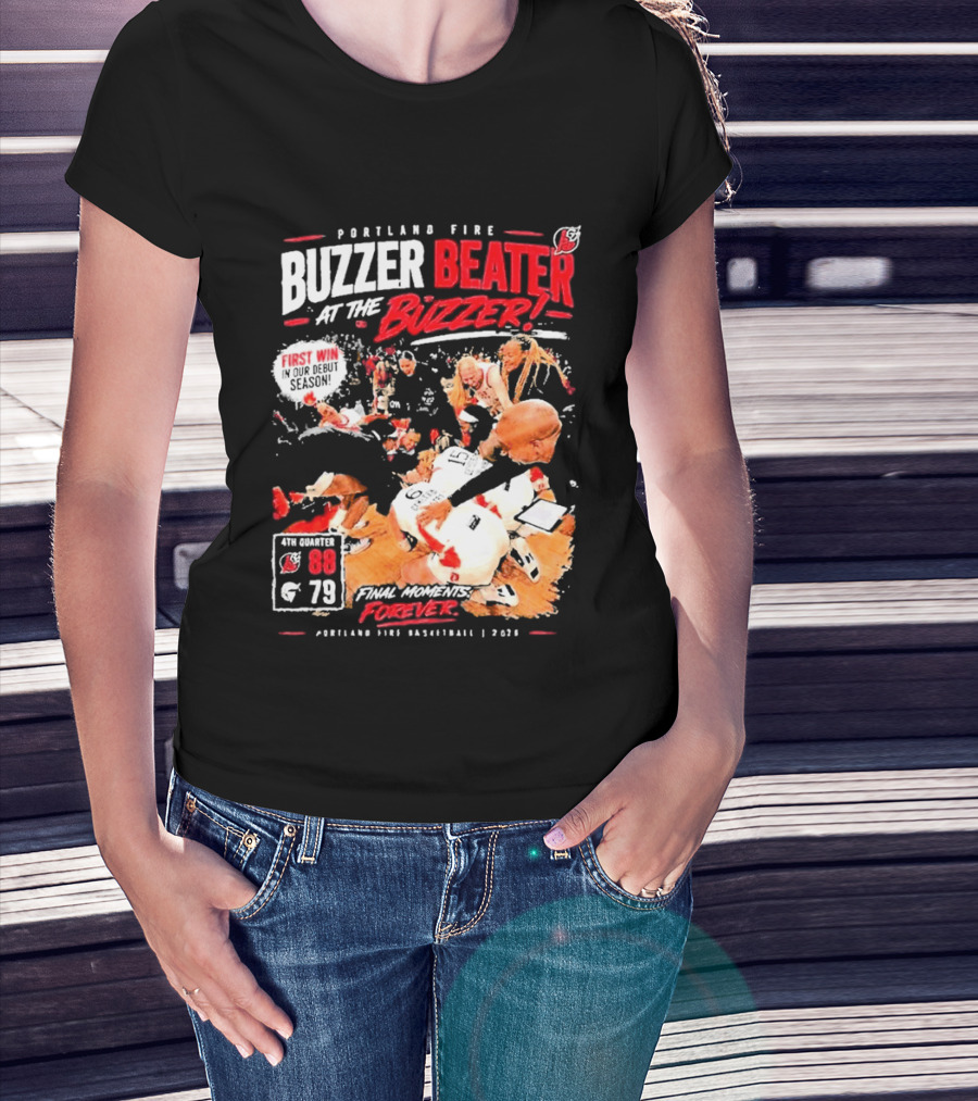 Portland Fire Buzzer Beater At The Buzzer First Win Final Moments Forever Basketball 2026 T-Shirt