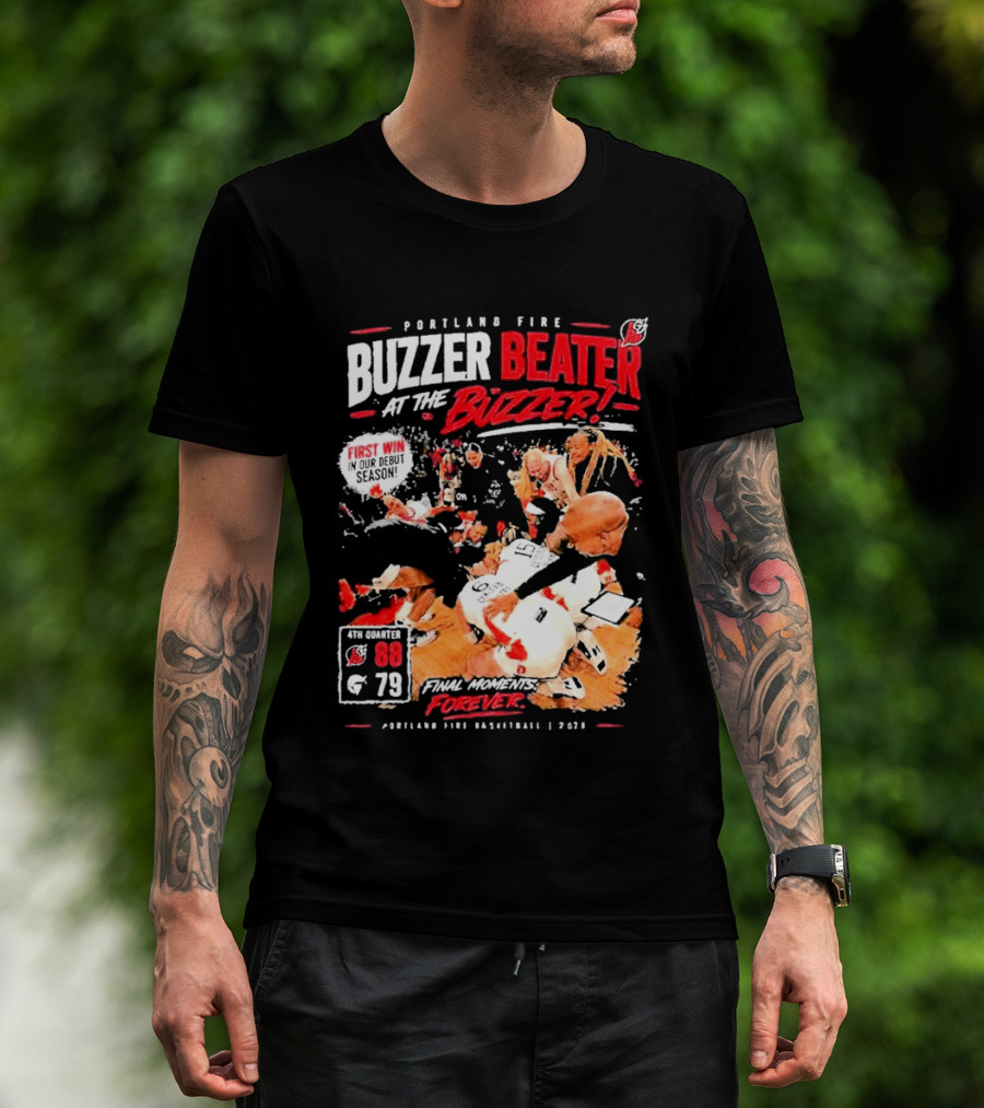 Portland Fire Buzzer Beater At The Buzzer First Win Final Moments Forever Basketball 2026 T-Shirt