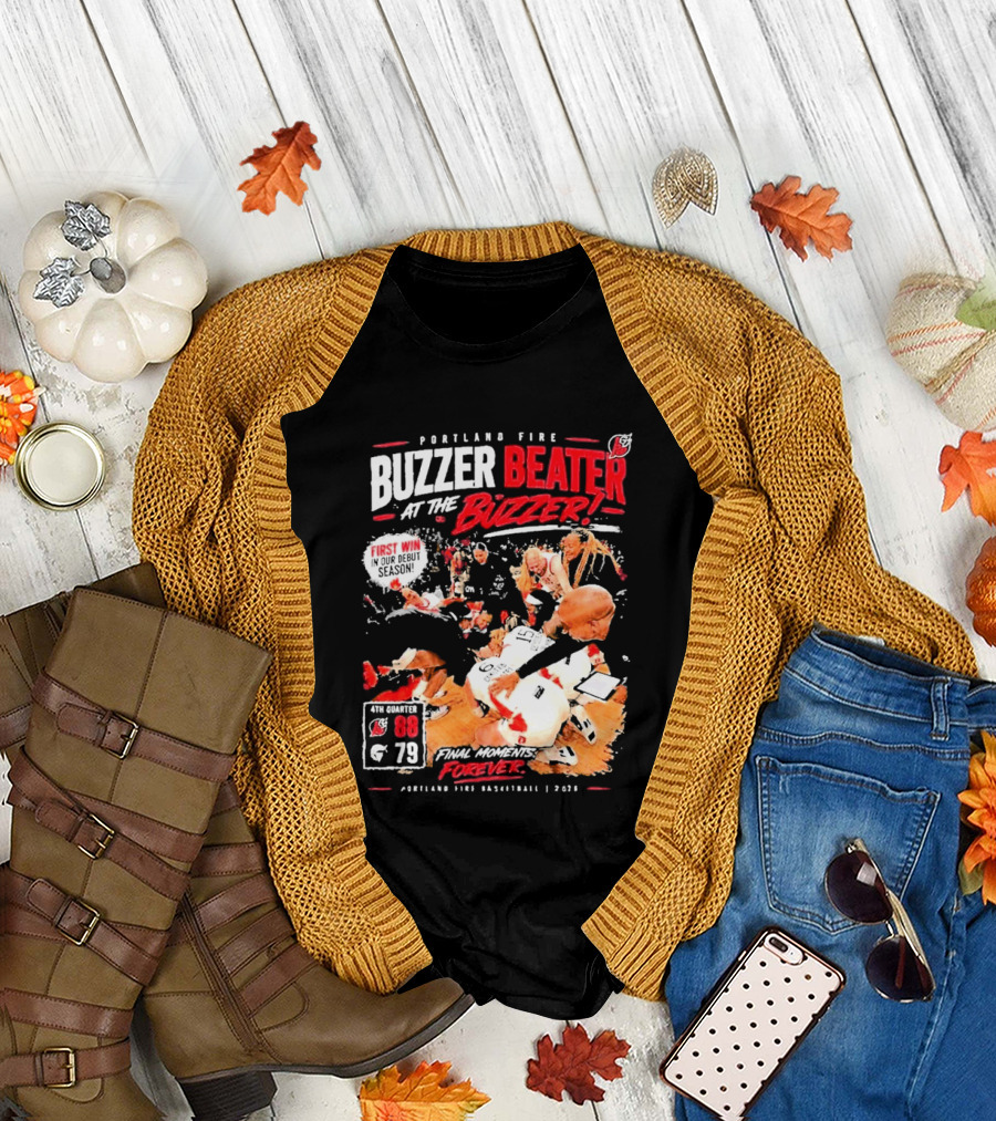 Portland Fire Buzzer Beater At The Buzzer First Win Final Moments Forever Basketball 2026 T-Shirt