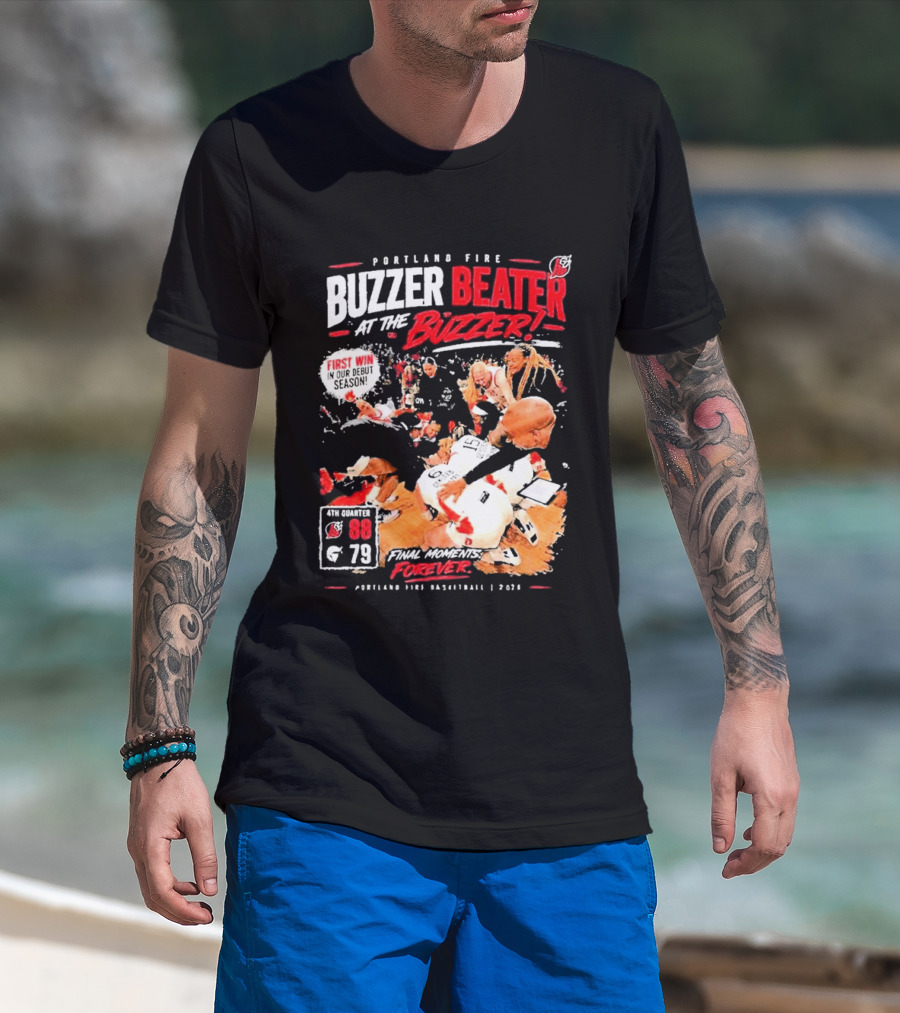 Portland Fire Buzzer Beater At The Buzzer First Win Final Moments Forever Basketball 2026 T-Shirt