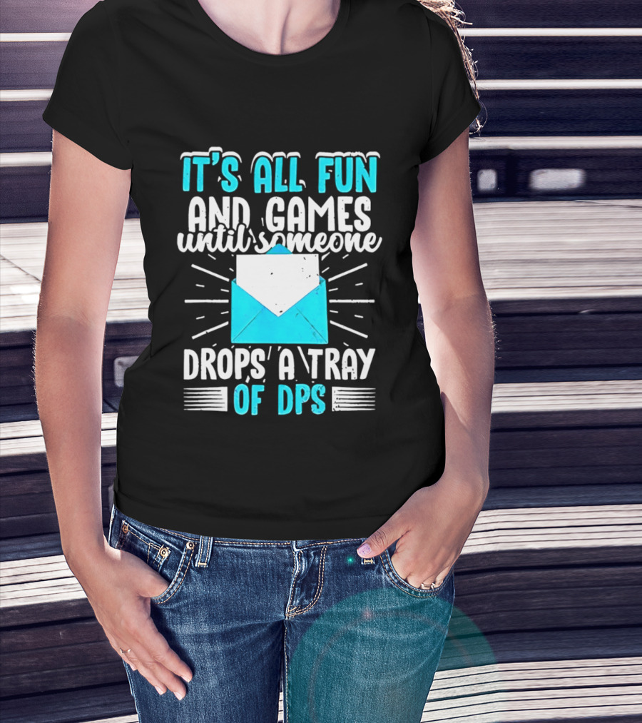 It's All Fun And Games Until Someone Drops A Tray Of DPS Blue Envelope T-Shirt