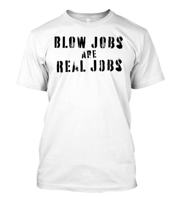 Blow Jobs Are Real Jobs Text Stencil T-Shirt