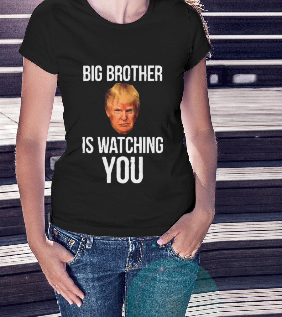 Big Brother Is Ing You Trump Political Humor T-Shirt