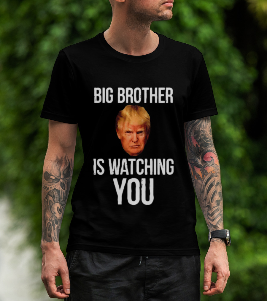 Big Brother Is Ing You Trump Political Humor T-Shirt