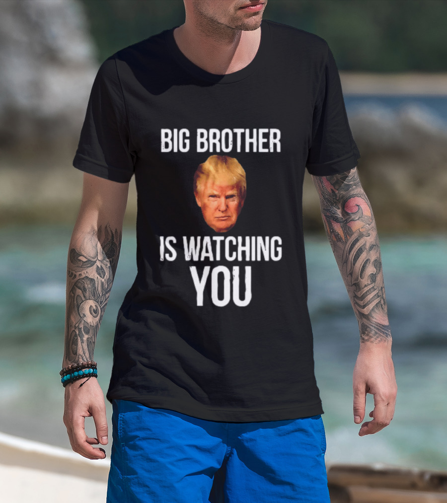 Big Brother Is Ing You Trump Political Humor T-Shirt