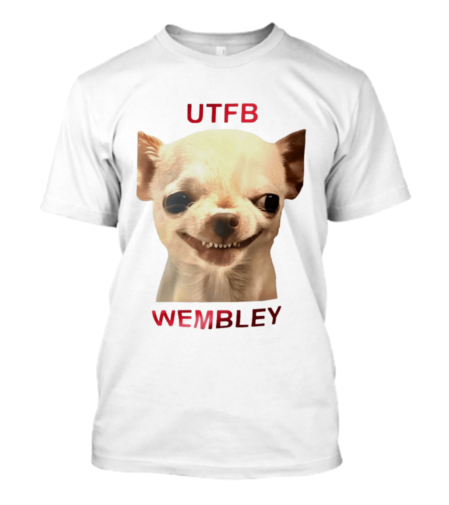 UTFB Chihuahua Dog Meme Wembley T-Shirt