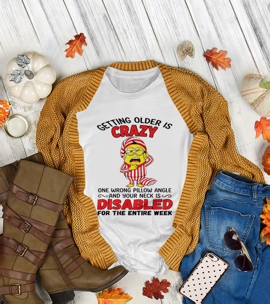 Getting Older Is Crazy Minion Neck Disabled for Entire Week T-Shirt