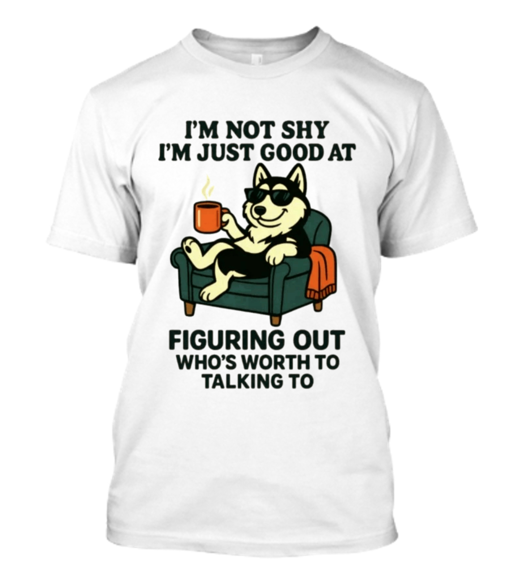 Husky Dog Sunglasses Coffee Armchair I'm Not Shy I'm Just Good At Figuring Out Who's Worth Talking To T-Shirt