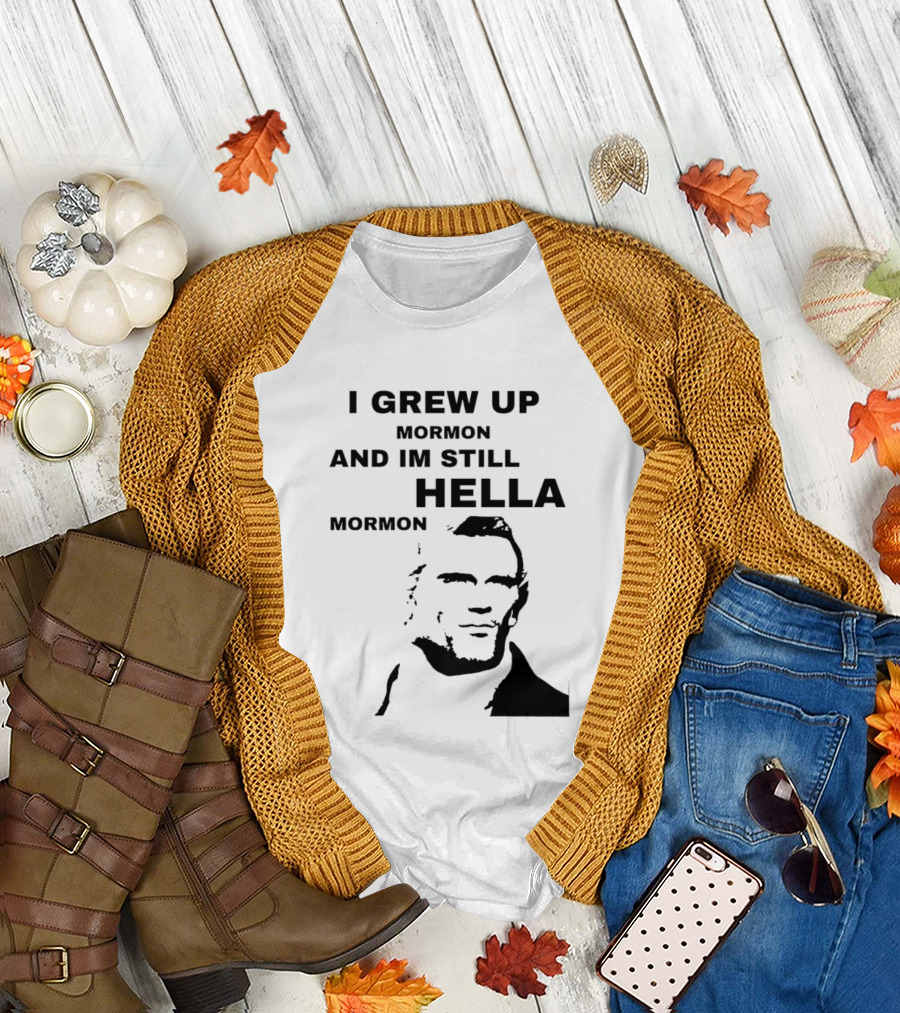I Grew Up Mormon and I'm Still Hella Mormon T-Shirt