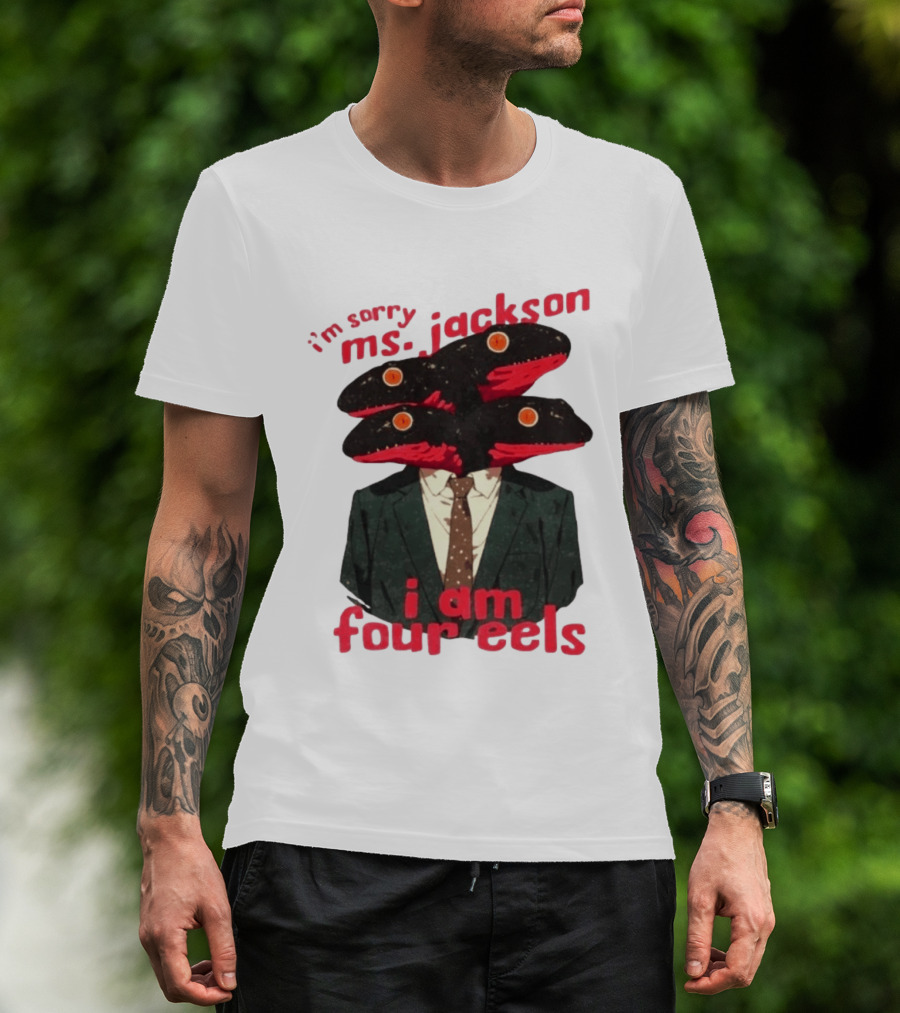 I'm Sorry Ms. Jackson I Am Four Eels OutKast Pun Four Headed Eel Suit T-Shirt