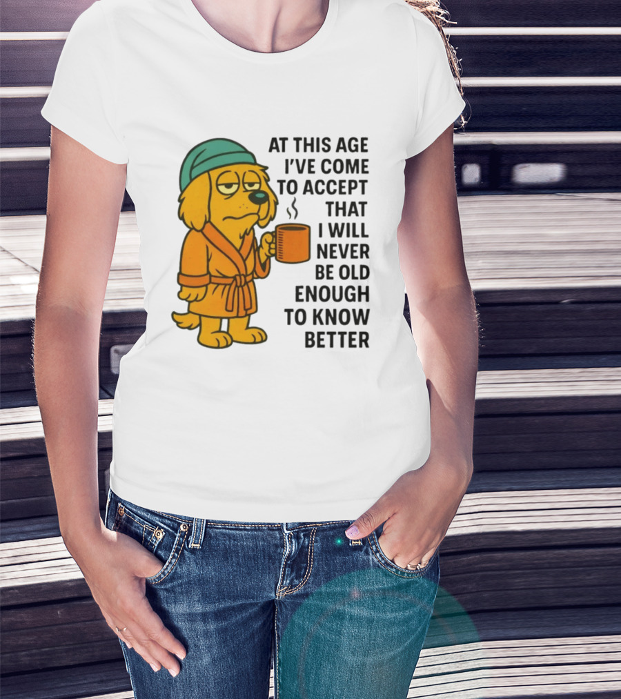 Sleepy Dog In Robe With Coffee Never Old Enough To Know Better T-Shirt