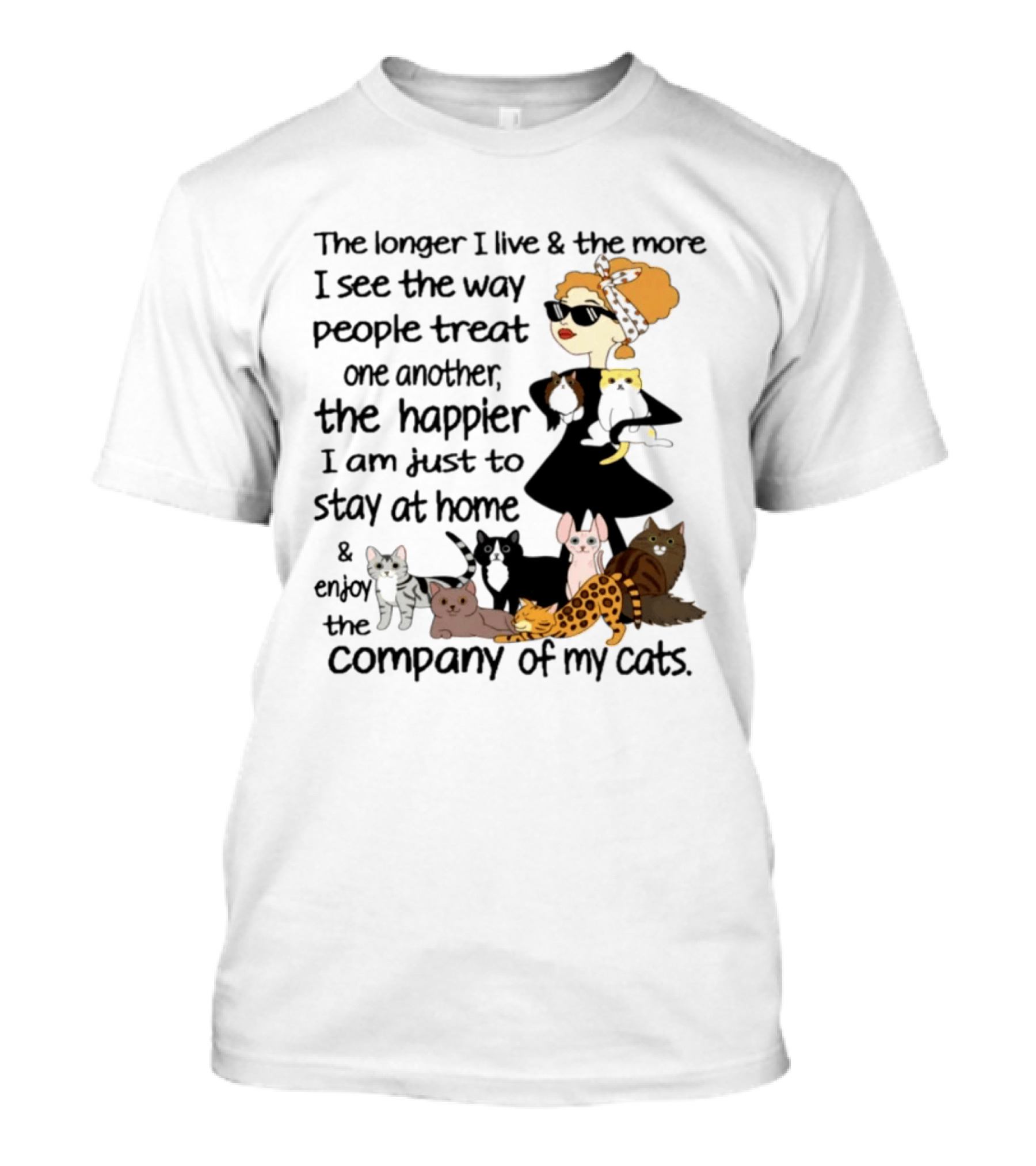 The Longer I Live Happier I Am To Stay At Home And Enjoy The Company Of My Cats T-Shirt