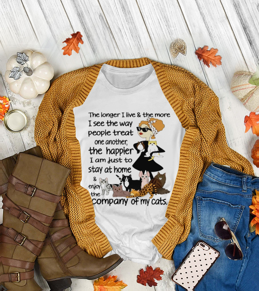 The Longer I Live Happier I Am to Stay at Home and Enjoy the Company of My Cats T-Shirt
