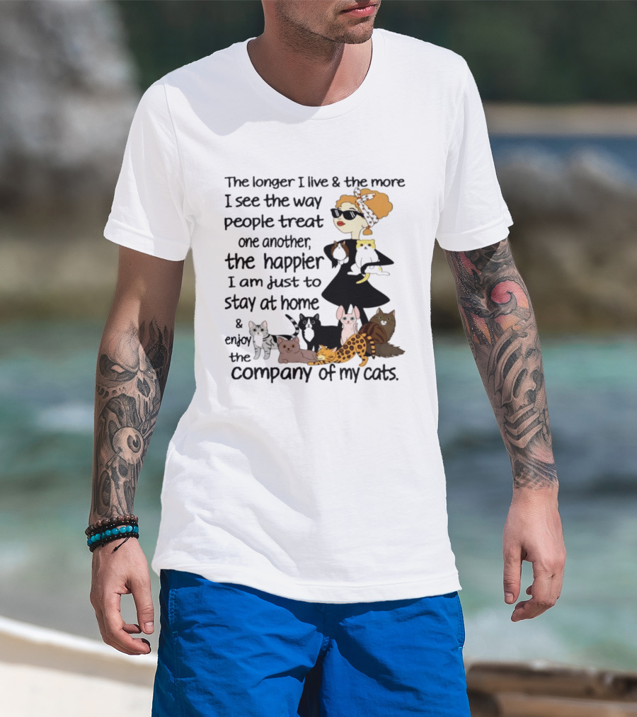 The Longer I Live Happier I Am To Stay At Home And Enjoy The Company Of My Cats T-Shirt