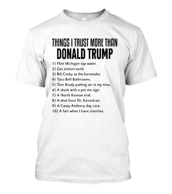 Things I Trust More Than Donald Trump T-Shirt