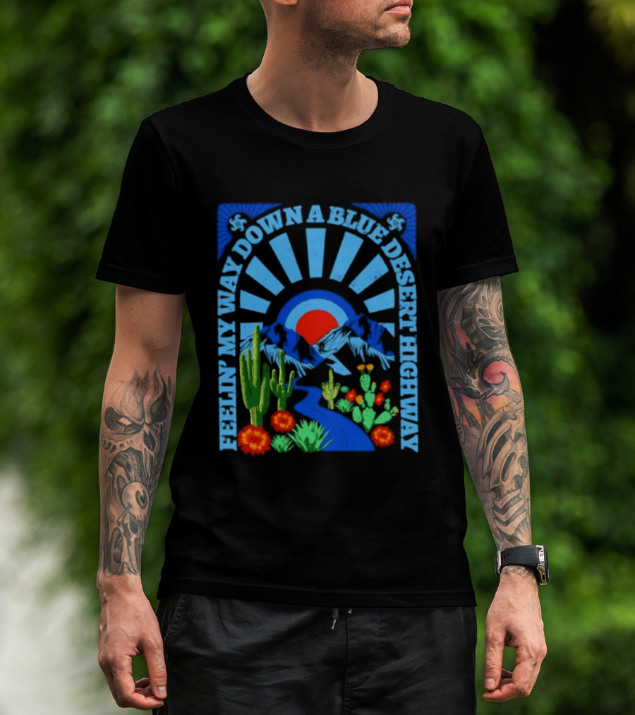 Feelin' My Way Down A Blue Desert Highway Cactus Sunburst T-Shirt