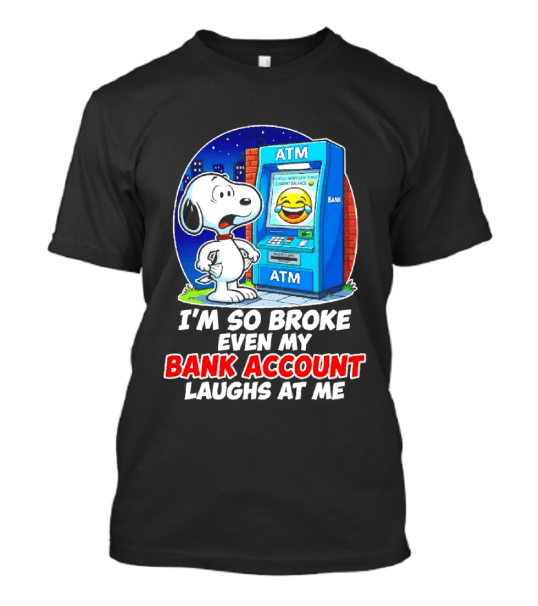 Snoopy ATM I'm So Broke Even My Bank Account Laughs At Me T-Shirt