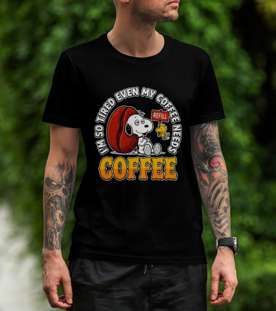 I'm So Tired Even My Coffee Needs Refill Snoopy Woodstock Coffee T-Shirt