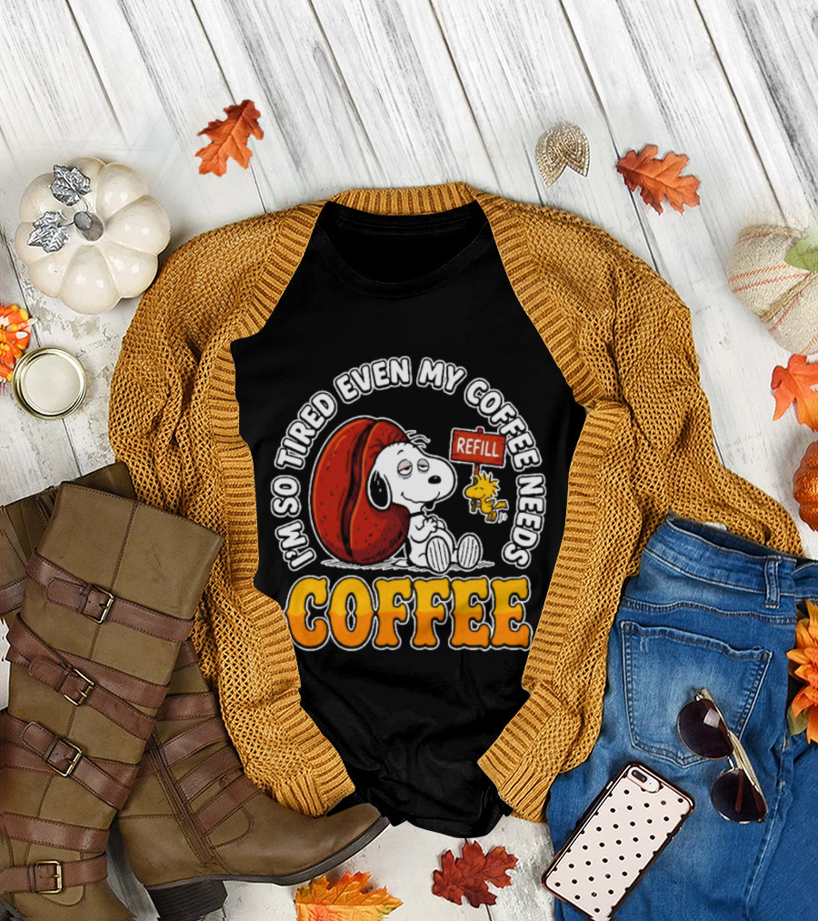 I'm So Tired Even My Coffee Needs Refill Snoopy Woodstock Coffee T-Shirt